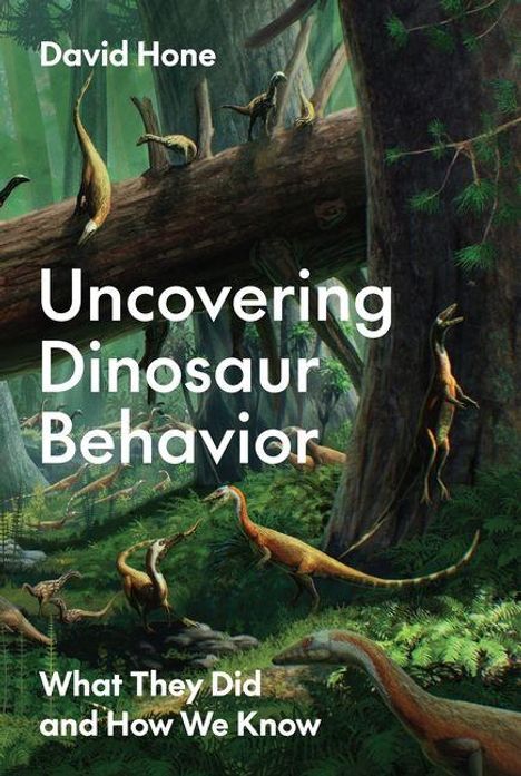 Text: "David Hone, Uncovering Dinosaur Behavior, What They Did and How We Know." Illustration von Dinosauriern im Wald.