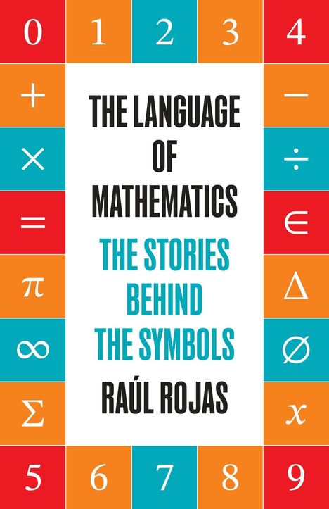 "The Language of Mathematics: The Stories Behind the Symbols" von Raúl Rojas. Buntes Layout mit mathematischen Symbolen.