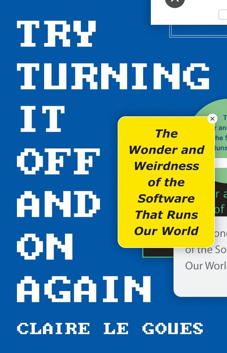 Text: "TRY TURNING IT OFF AND ON AGAIN" und "The Wonder and Weirdness of the Software That Runs Our World".