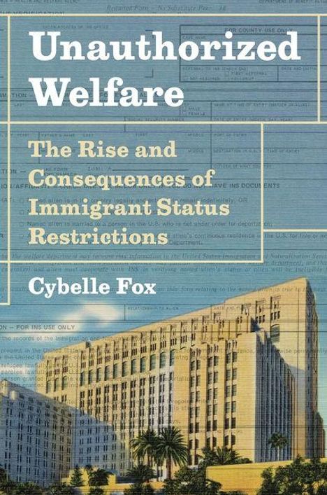 "Unauthorized Welfare: The Rise and Consequences of Immigrant Status Restrictions" von Cybelle Fox. Gebäude im Hintergrund.