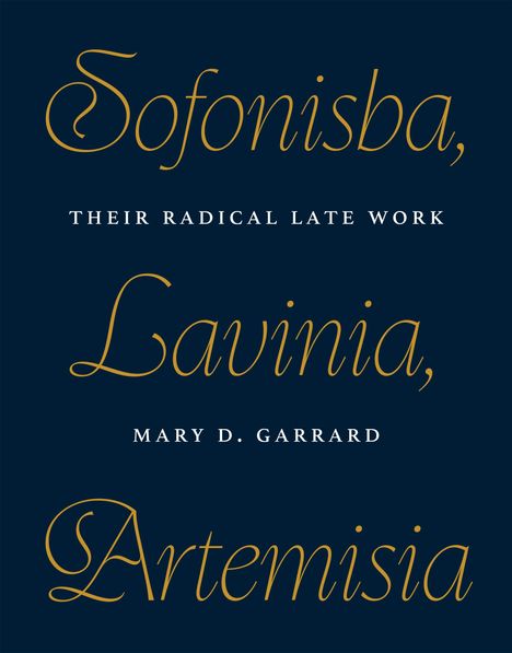 Sofonisba, Lavinia, Artemisia. Their radical late work. Mary D. Garrard. Elegante Schrift auf dunklem Hintergrund.
