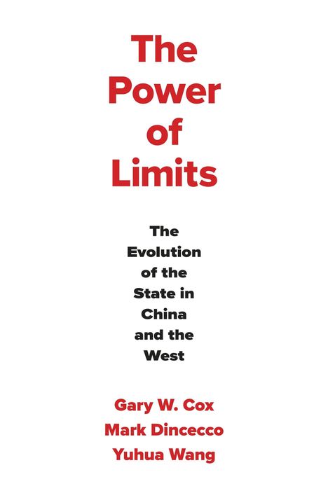 Titel: The Power of Limits. Untertitel: The Evolution of the State in China and the West. Autoren: Gary W. Cox, Mark Dincecco, Yuhua Wang.