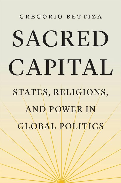 "SACRED CAPITAL: STATES, RELIGIONS, AND POWER IN GLOBAL POLITICS" steht in schwarzer Schrift auf hellem Hintergrund mit goldenen Linien.