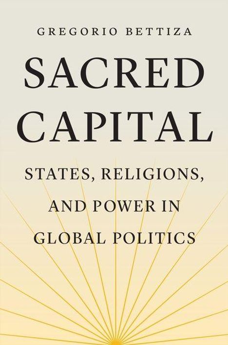 Text: "SACRED CAPITAL: STATES, RELIGIONS, AND POWER IN GLOBAL POLITICS" von Gregorio Bettiza. Sonnenstrahlen-Muster.