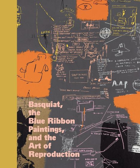 "Basquiat, the Blue Ribbon Paintings and the Art of Reproduction." Chaotische Skizzen und Notizen in Orange und Grau.