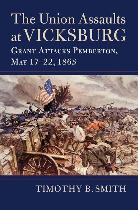 Timothy B Smith: The Union Assaults at Vicksburg, Buch