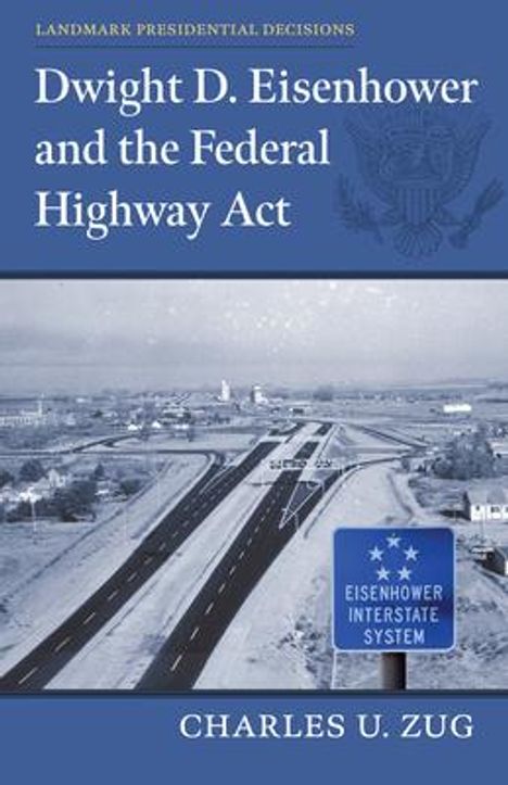 Charles U Zug: Dwight D. Eisenhower and the Federal Highway Act, Buch