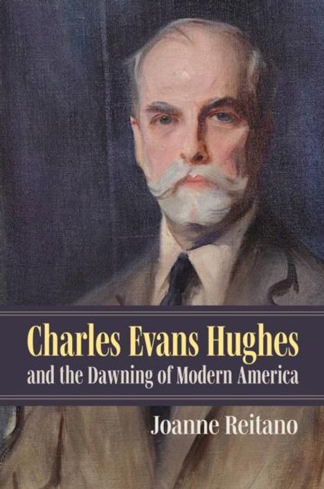 Joanne Reitano: Charles Evans Hughes and the Dawning of Modern America, Buch