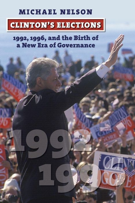"Michael Nelson: Clinton's Elections. 1992, 1996, and the Birth of a New Era of Governance." Person winkt Menge.
