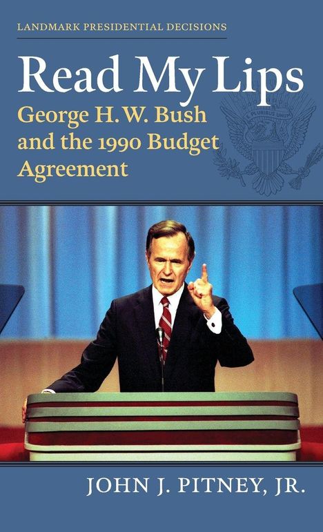 „Read My Lips: George H. W. Bush and the 1990 Budget Agreement“ von John J. Pitney, Jr. zeigt Bush am Rednerpult.