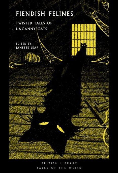 "Fiendish Felines: Twisted Tales of Uncanny Cats. Edited by Janette Leaf." Eine schwarze Katze vor einem gelben Fenster.
