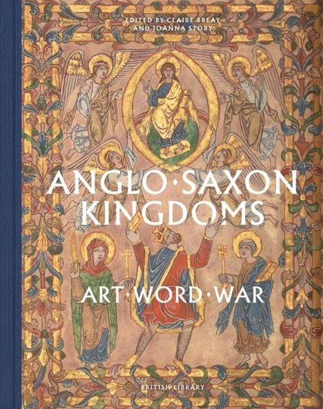 "Anglo-Saxon Kingdoms: Art, Word, War" steht in großen Buchstaben über einer verzierten mittelalterlichen Illustration.