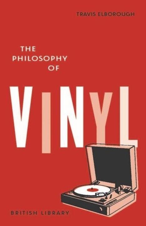 "The Philosophy of Vinyl" oben, "Travis Elborough" klein, ein gezeichneter Plattenspieler darunter, Hintergrund rot.