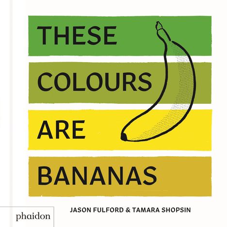 Tamara Shopsin Jason Fulford: Jason Fulford, T: These Colours Are Bananas, Buch