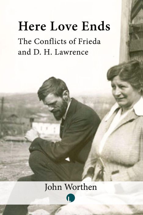 "Here Love Ends. The Conflicts of Frieda and D. H. Lawrence. John Worthen." Ein altes Foto eines nachdenklichen Mannes.