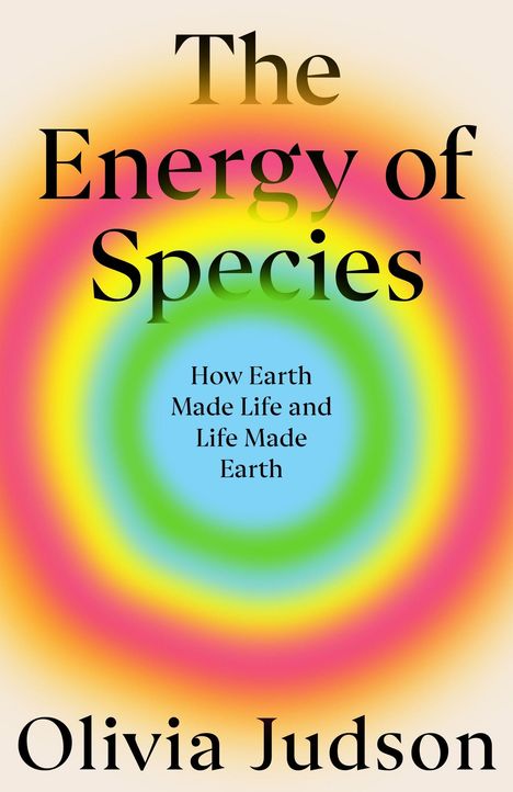 "FINAL COVER TO BE REVEALED." Titel: "The Energy of Species." Untertitel: "How Earth Made Life and Life Made Earth." Autorin: Olivia Judson. Oben ein blaues Logo.