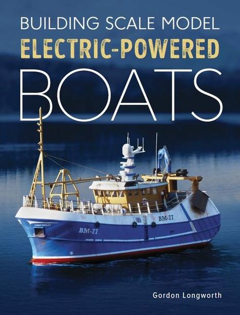 Gordon Longworth: Building Scale Model Electric-Powered Boats, Buch