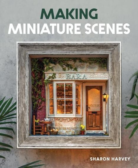 Sharon Harvey: Making Miniature Scenes, Buch