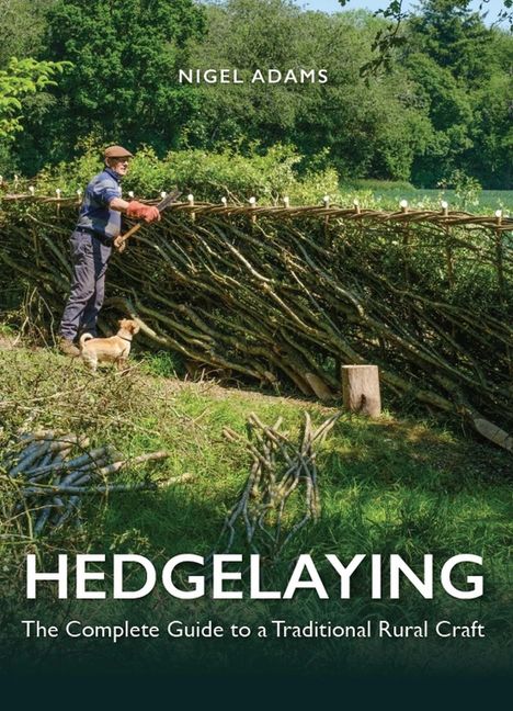 "NIGEL ADAMS. HEDGE LAYING: The Complete Guide to a Traditional Rural Craft." Mann legt Hecke mit Hund.