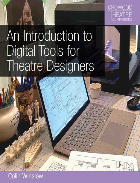 "An Introduction to Digital Tools for Theatre Designers," Crowood Theatre Companions, Colin Winslow. Laptop mit Design.