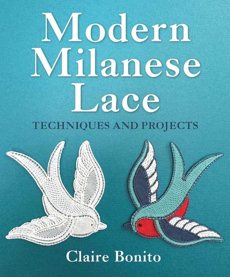 „Modern Milanese Lace: Techniques and Projects“ von Claire Bonito. Zwei Spitzenvögel, einer farbig, einer weiß.