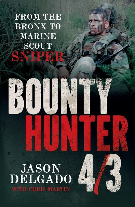 Text: "From the Bronx to Marine Scout Sniper. Bounty Hunter 4/3. Jason Delgado with Chris Martin." Hintergrund: Soldat in Tarnkleidung.