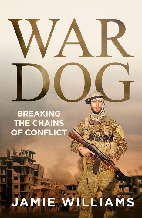 Texte: "WAR DOG", "BREAKING THE CHAINS OF CONFLICT", "JAMIE WILLIAMS". Ein Soldat in Tarnkleidung vor zerstörten Gebäuden.