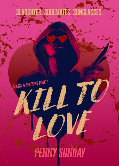 Text: "SLaughter. Soulmates. Sunglasses." "Hearts & Heathens Book 1." "Kill to Love." "Penny Sunday." Illustration: Person mit Kapuze.