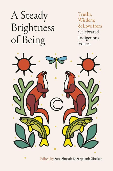 Text: "A Steady Brightness of Being. Truths, Wisdom, & Love from Celebrated Indigenous Voices." Illustration von Tieren und Symbolen.