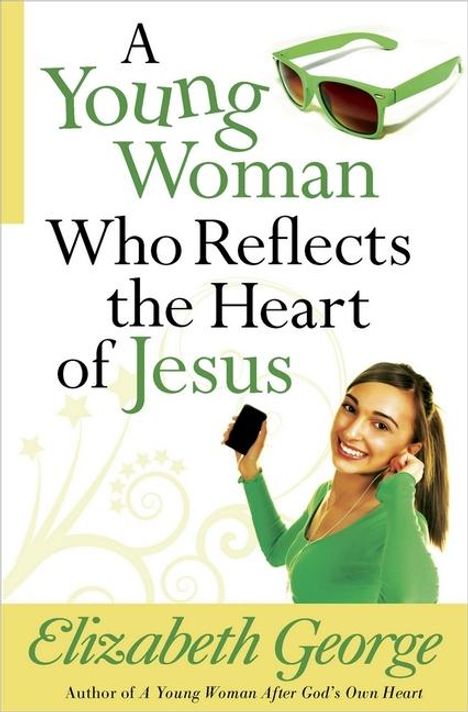 „A Young Woman Who Reflects the Heart of Jesus“ von Elizabeth George. Eine junge Frau in Grün hält ein Smartphone.
