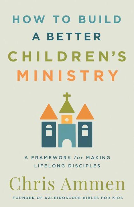 Text: "HOW TO BUILD A BETTER CHILDREN'S MINISTRY". Darunter eine stilisierte Kirche mit zwei Türmen in Orange und Grün.