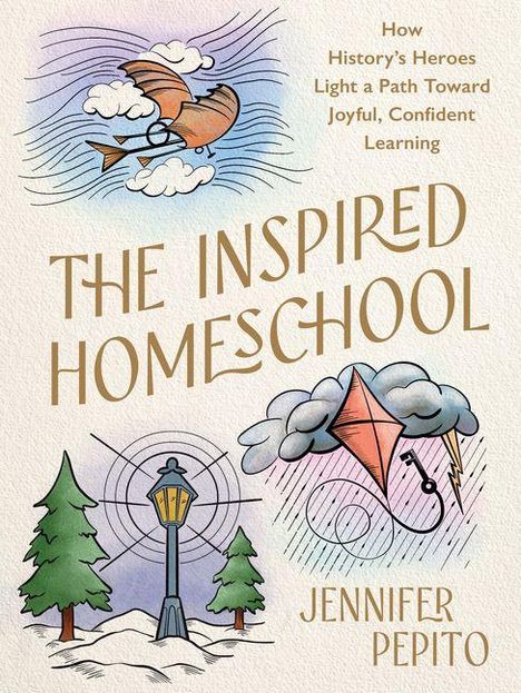 „The Inspired Homeschool“ von Jennifer Pepito. Illustrationen von Flugzeug, Drachen und Laterne mit Bäumen und Wolken.