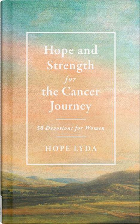 Text: "Hope and Strength for the Cancer Journey, 50 Devotions for Women, Hope Lyda." Hintergrund: sanfte Landschaftsmalerei.