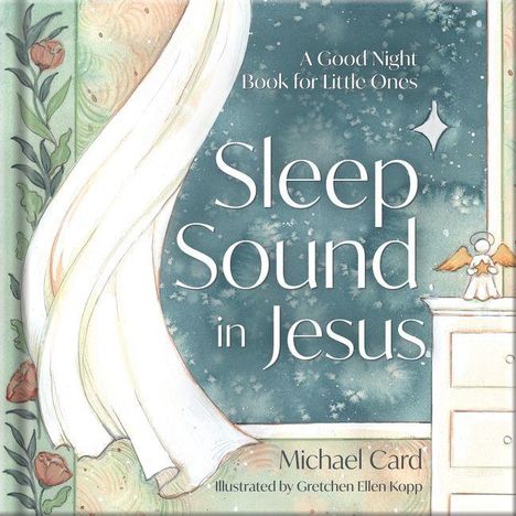 "Sleep Sound in Jesus" von Michael Card, illustriert von Gretchen Ellen Kopp. Einschlafbuch für Kinder. Engel und Nachthimmel.