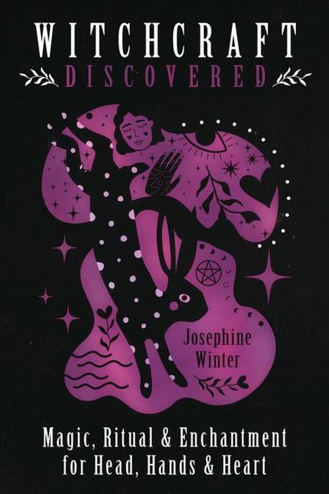 Josephine Winter: Witchcraft Discovered: Magic, Ritual &amp; Enchantment for Head, Hands &amp; Heart, Buch