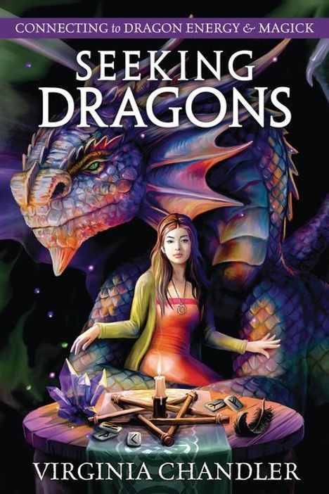 Virginia Chandler: Seeking Dragons: Connecting to Dragon Energy &amp; Magick, Buch