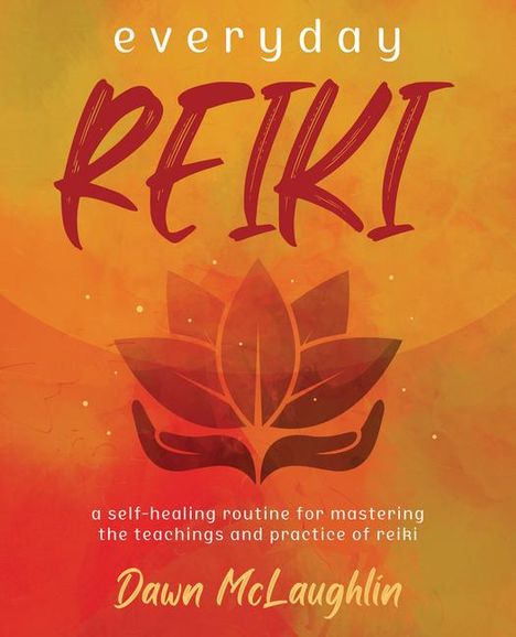 Dawn McLaughlin: Everyday Reiki: A Self-Healing Routine for Mastering the Teachings and Practice of Reiki, Buch