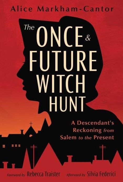 Alice Markham-Cantor: The Once &amp; Future Witch Hunt, Buch