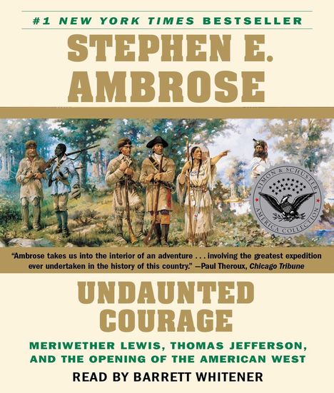 Stephen E. Ambrose: Undaunted Courage: Meriwether Lewis Thomas Jefferson and the Opening of the American West, CD