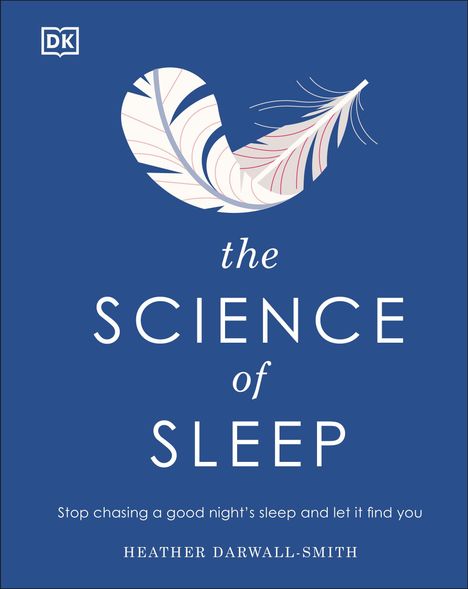 Heather Darwall-Smith: The Science of Sleep: Stop Chasing a Good Night's Sleep and Let It Find You, Buch