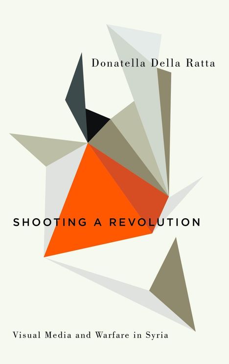 Donatella Della Ratta: Della Ratta, D: Shooting a Revolution, Buch