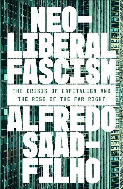 Text: "Neo-Liberal Fascism: The Crisis of Capitalism and the Rise of the Far Right" von Alfredo Saad-Filho. Hintergrund: Hochhausfassade.