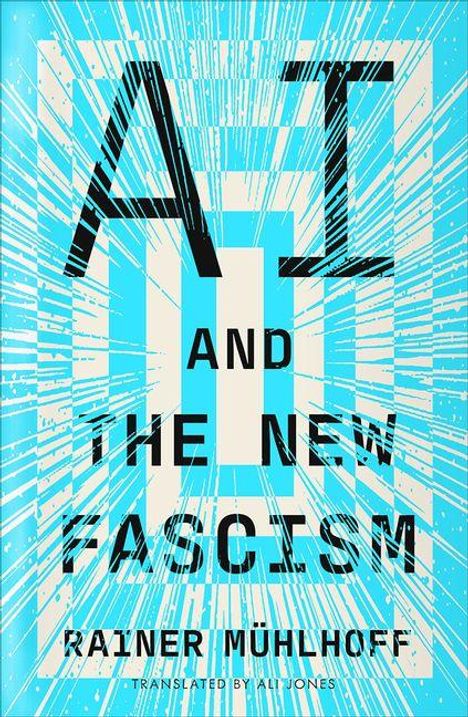 Text: "AI AND THE NEW FASCISM RAINER MÜHLHOFF Translated by Alijones". Blau-weiße, strahlenförmige Illustration.
