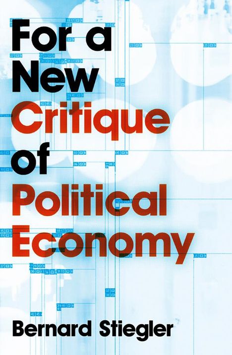 Bernard Stiegler: For a New Critique of Political Economy, Buch