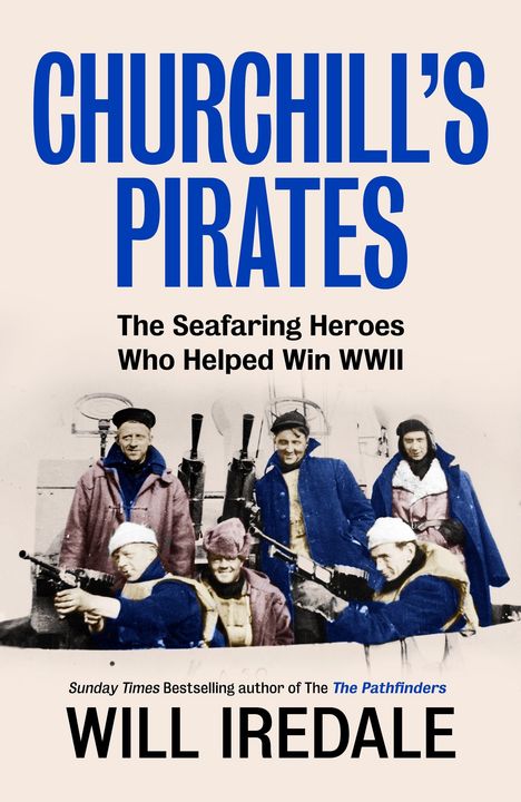 "CHURCHILL'S PIRATES", "The Seafaring Heroes Who Helped Win WWII", "WILL IREDALE". Historische Aufnahme von Seefahrern.