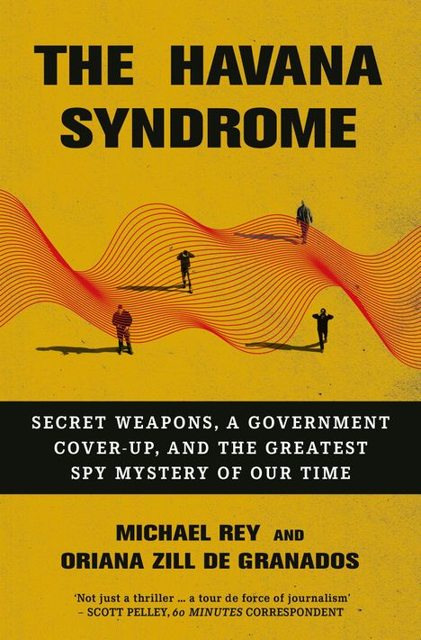 Titel: "THE HAVANA SYNDROME". Untertitel: "SECRET WEAPONS, A GOVERNMENT COVER-UP, AND THE GREATEST SPY MYSTERY OF OUR TIME". Autoren: Michael Rey und Oriana Zill de Granados. Gelber Hintergrund mit roten Wellen und Personen.