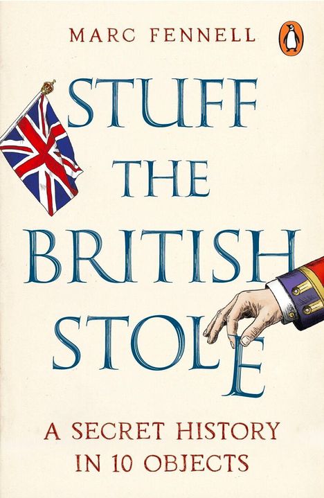 "STUFF THE BRITISH STOLE: A SECRET HISTORY IN 10 OBJECTS". Eine britische Flagge und eine elegante Hand sind abgebildet.
