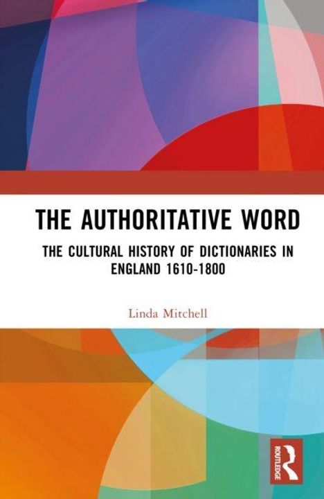 "The Authoritative Word: The Cultural History of Dictionaries in England 1610-1800" von Linda Mitchell. Buntes geometrisches Design.