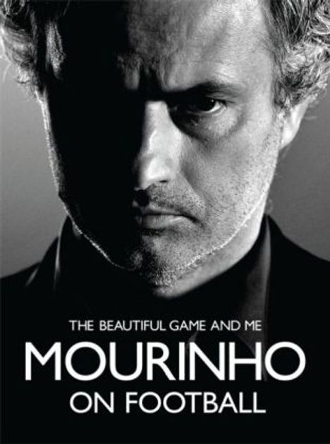 José Mourinho: Mourinho on Football. Mourinho über Fußball, englische Ausgabe, Buch