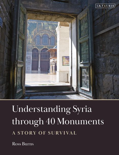 Ross Burns: Understanding Syria Through 40 Monuments, Buch